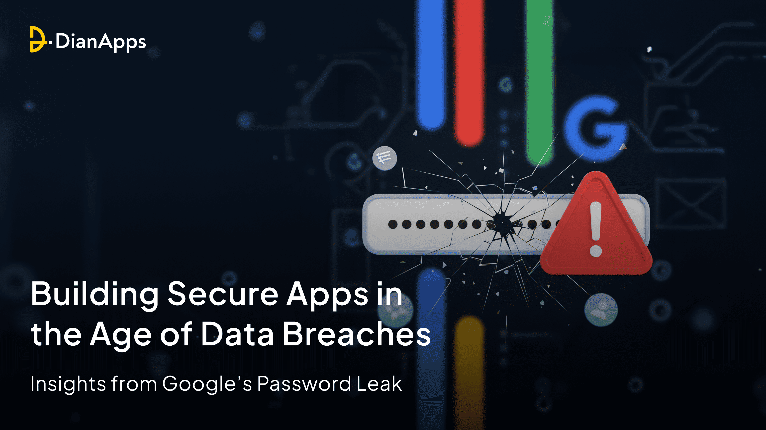Building Secure Apps in the Age of Data Breaches: Insights from Google’s Password Leak