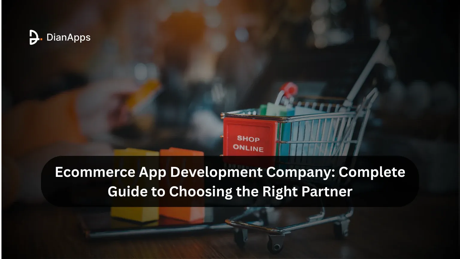Ecommerce App Development Company: Complete Guide to Choosing the Right Partner