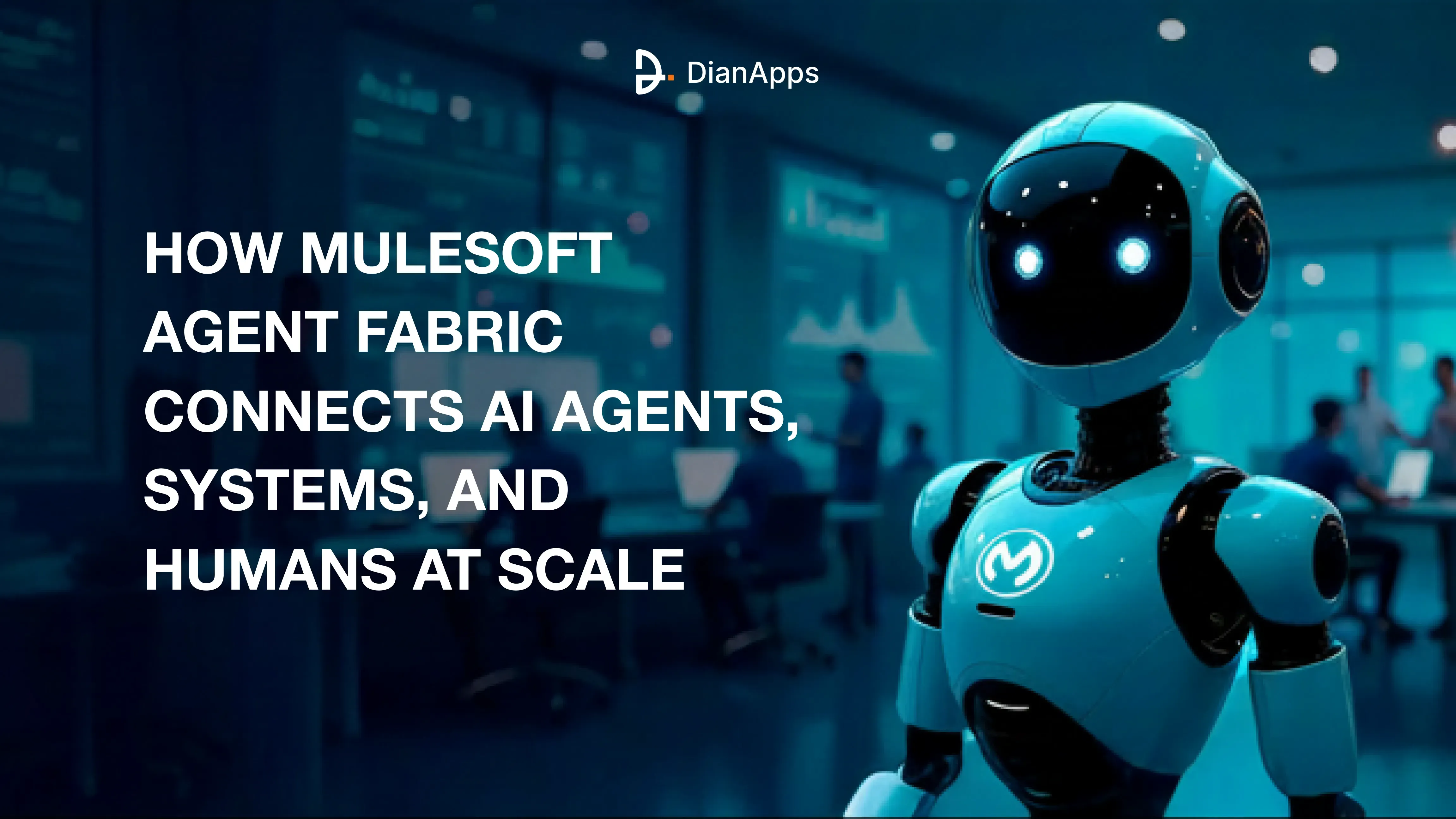 How MuleSoft Agent Fabric Connects AI Agents, Systems, and Humans at Scale?