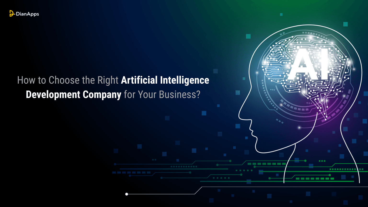 How to Choose the Right Artificial Intelligence Development Company for Your Business?