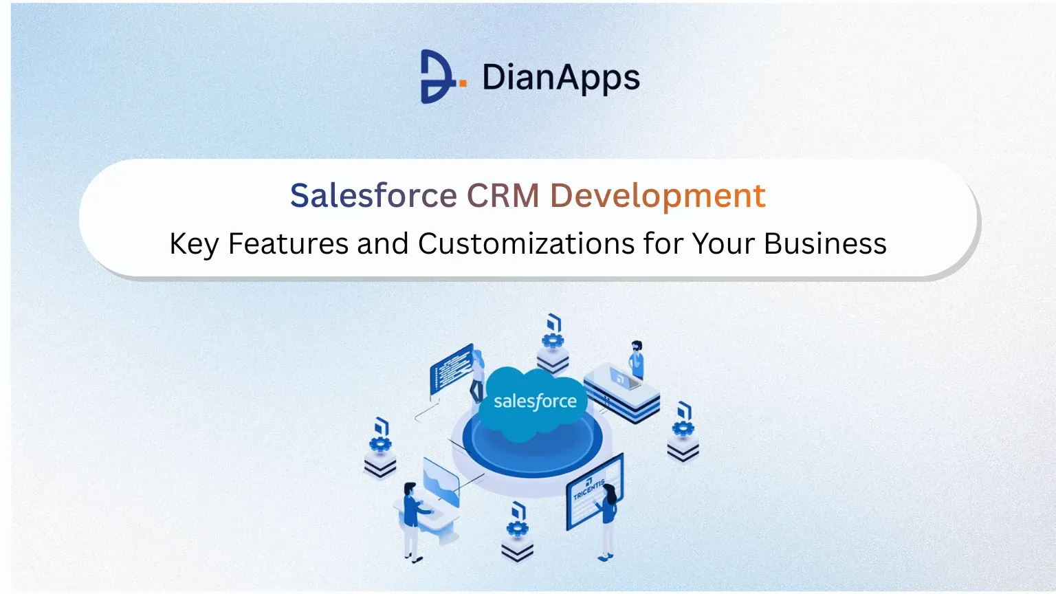 Salesforce CRM Development: Key Features and Customizations for Your Business