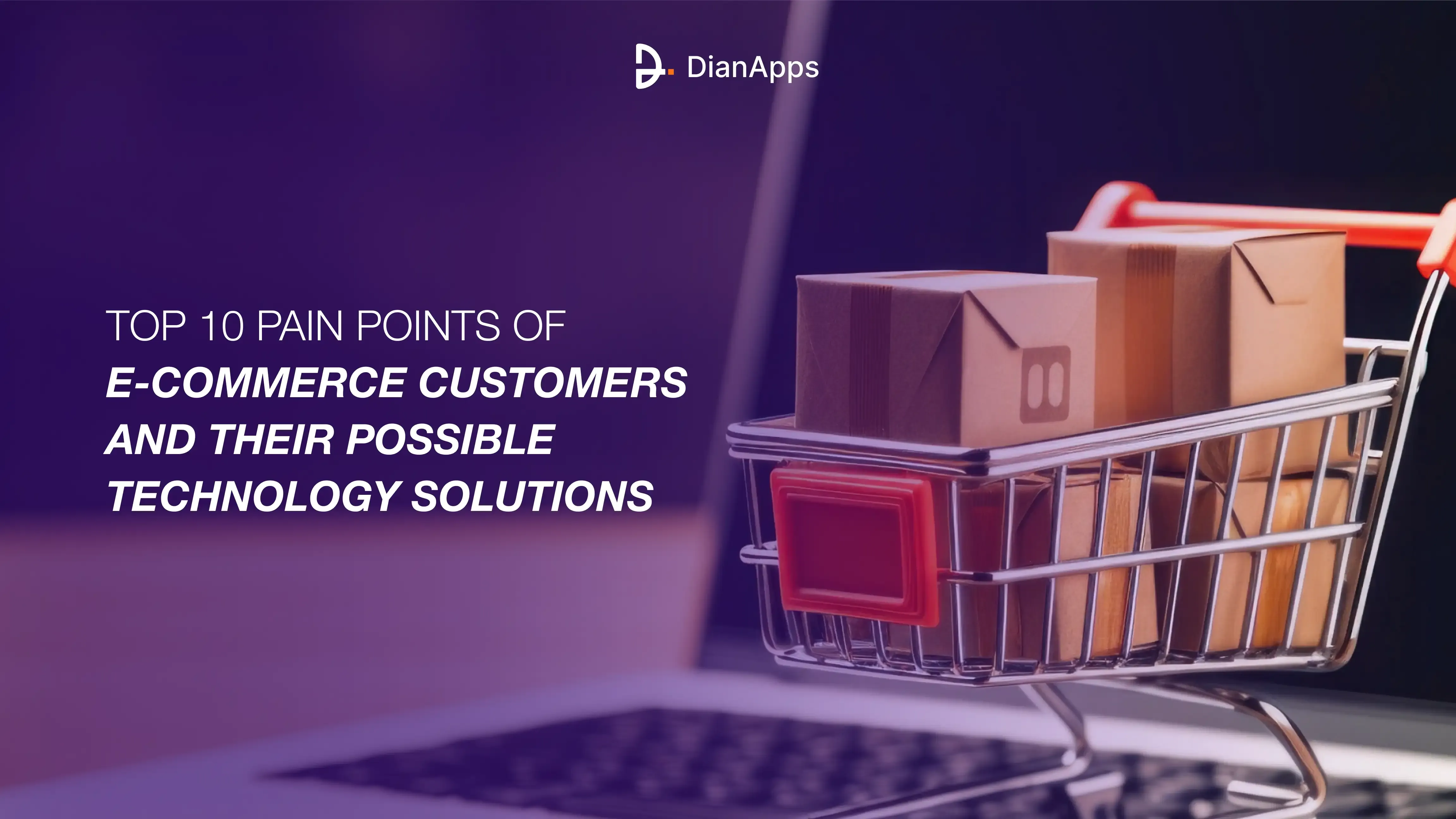 Top 10 pain points of e-commerce customers and their possible technology solutions