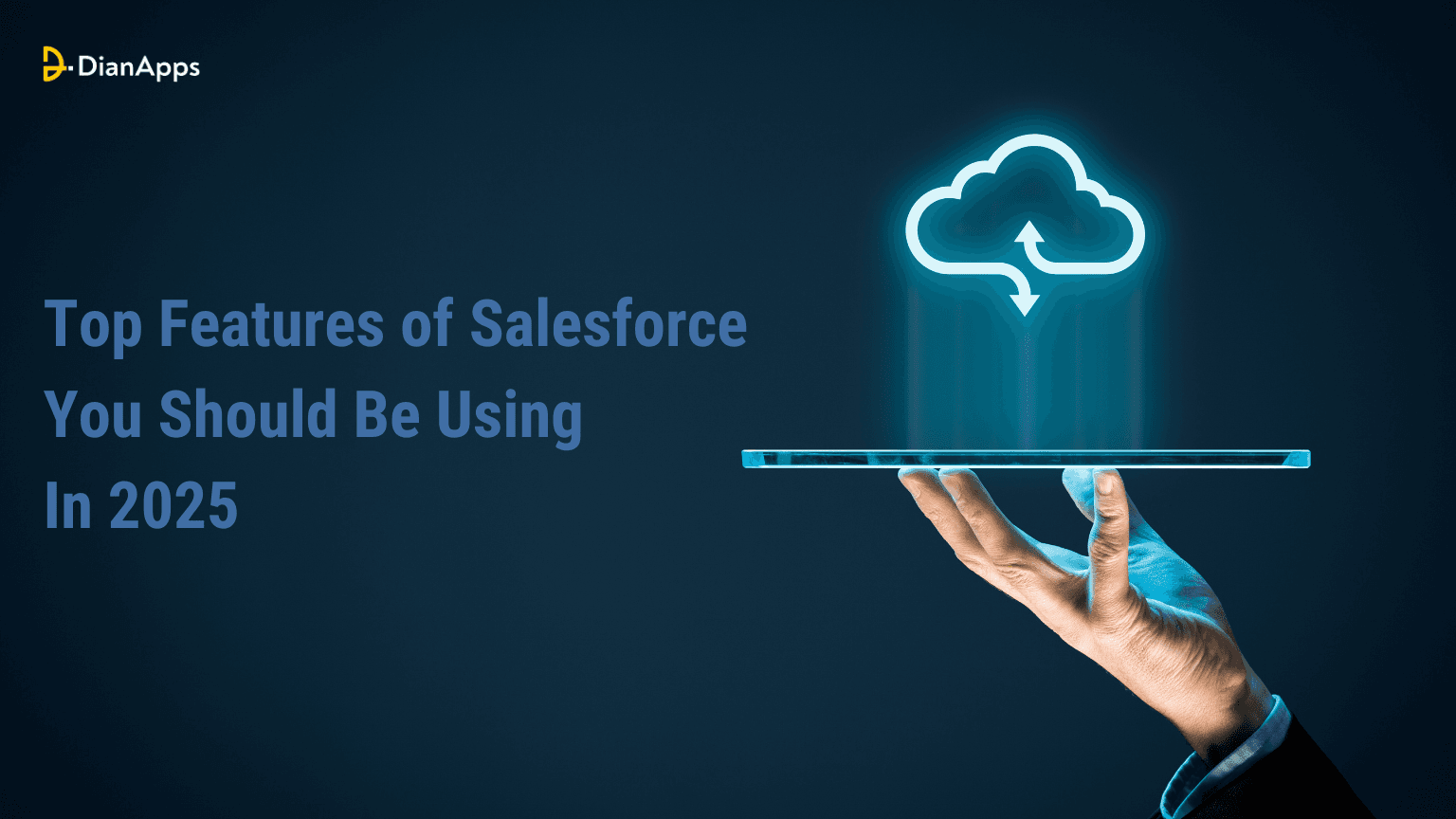 Unlocking the Full Potential of Salesforce: Top Features for 2025