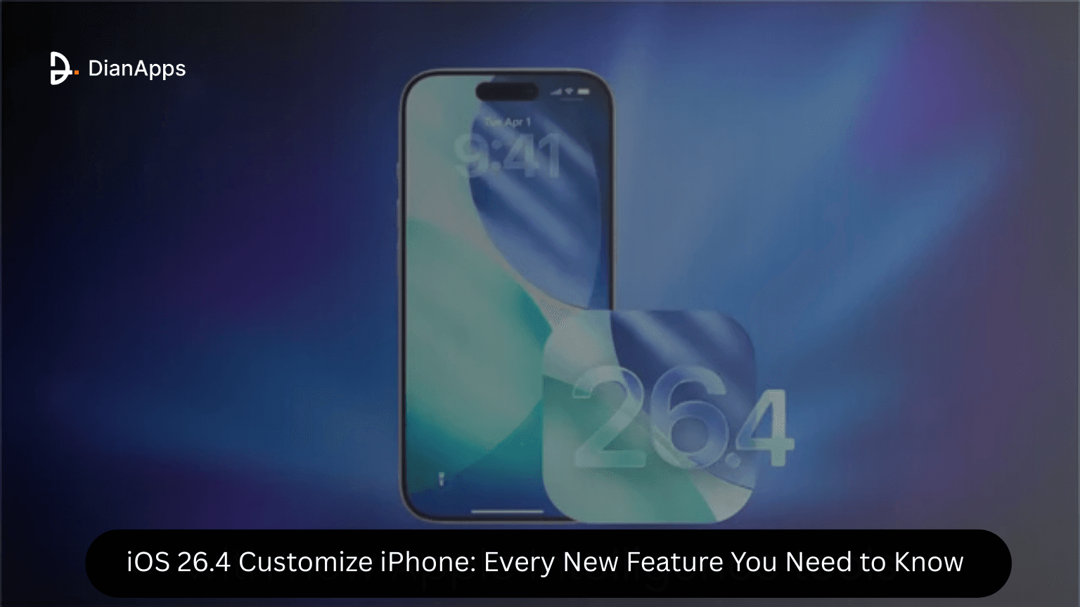iOS 26.4 Customize iPhone: Every New Feature You Need to Know in 2026